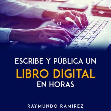 ESCRIBE Y PÚBLICA UN LIBRO DIGITAL EN HORAS - Raymundo Ramirez