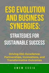 ESG EVOLUTION AND BUSINESS SYNERGIES: STRATEGIES FOR SUSTAINABLE SUCCESS