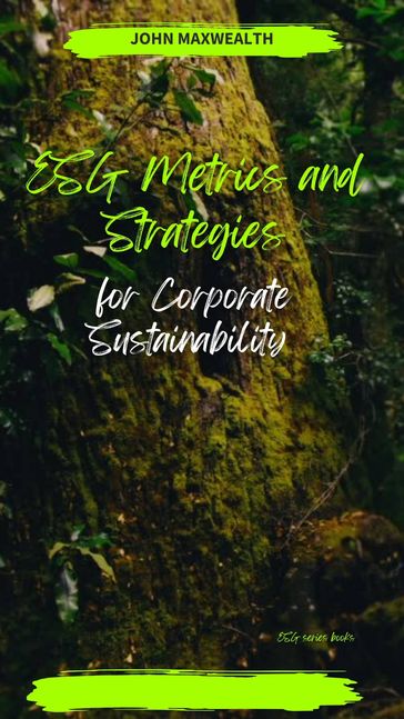 ESG Metrics and Strategies for Corporate Sustainability - John MaxWealth