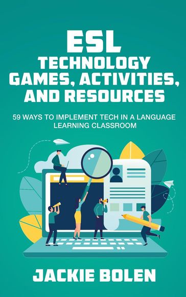 ESL Technology Games, Activities, and Resources: 59 Ways to Implement Tech in a Language Learning Classroom - Jackie Bolen