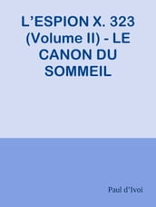 L ESPION X. 323 (Volume II) - LE CANON DU SOMMEIL