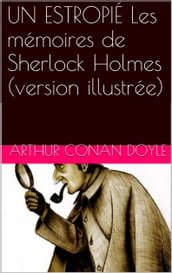 UN ESTROPIÉ Les mémoires de Sherlock Holmes (version illustrée)
