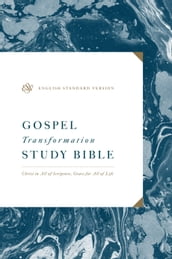 ESV Gospel Transformation Study Bible: Christ in All of Scripture, Grace for All of Life