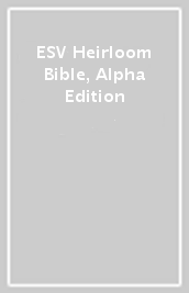 ESV Heirloom Bible, Alpha Edition