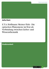 E.T.A. Hoffmann: Meister Floh - Die optischen Phanomene im Text als Verbindung zwischen Liebes- und Wissensthematik