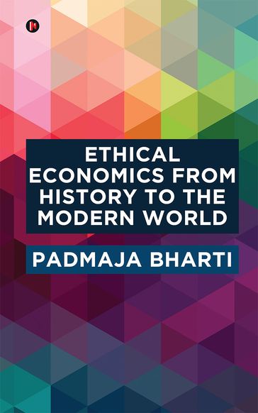 ETHICAL ECONOMICS FROM HISTORY TO THE MODERN WORLD - PADMAJA BHARTI