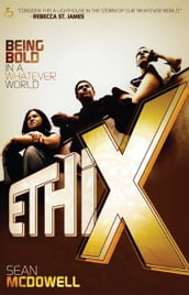 ETHIX: Being Bold in a Whatever World