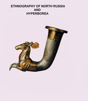 ETHNOGRAPHY OF NORTH RUSSIA AND HYPERBOREA