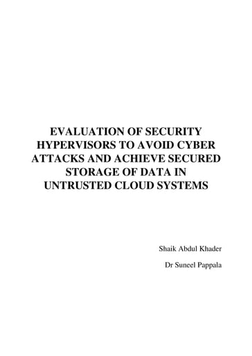 EVALUATION OF SECURITY HYPERVISORS TO AVOID CYBER ATTACKS AND ACHIEVE SECURED STORAGE OF DATA IN UNTRUSTED CLOUD SYSTEMS - Dr Suneel Pappala - Shaik Abdul Khader