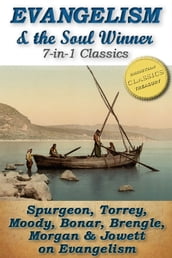 EVANGELISM and the SOUL WINNER (7-in-1 Classics): The Soul Winner, How To Bring Men to Christ, To The Work, Words To Winner s of Souls, The Soul Winner s Secret, Evangelism, Passion for Souls