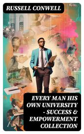 EVERY MAN HIS OWN UNIVERSITY  Success & Empowerment Collection