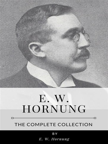 E.W. Hornung  The Complete Collection - E.W. Hornung