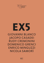 EX5. Giovanni Blanco, Jacopo Casadei, Rudy Cremonini, Domenico Grenci, Enrico Minguzzi, Nicola Samorì