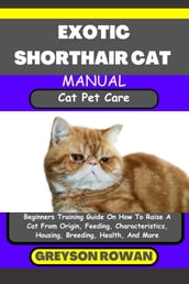 EXOTIC SHORTHAIR CAT MANUAL Cat Pet Care