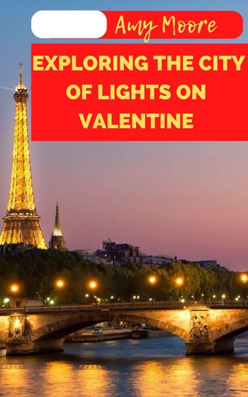 EXPLORING THE CITY OF LIGHTS ON VALENTINE - Amy Moore