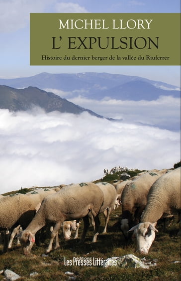 L' EXPULSION - Histoire du dernier berger de la vallée du Riuferrer - Michel Llory