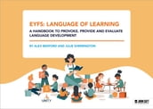 EYFS: Language of Learning a handbook to provoke, provide and evaluate language development