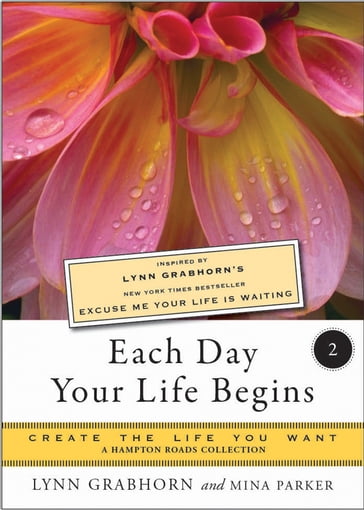 Each Day Your Life Begins, Part Two - Lynn Grabhorn - Mina Parker