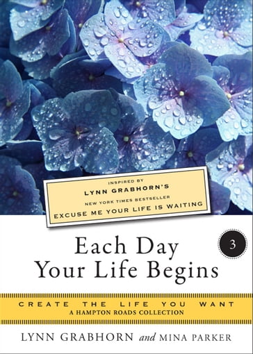 Each Day Your Life Begins, Part Three - Lynn Grabhorn - Mina Parker