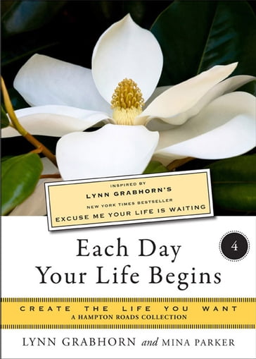 Each Day Your Life Begins, Part Four - Lynn Grabhorn - Mina Parker