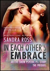 In Each Other s Embrace: An Eve Snow Psychic P.I Story, the Prequel