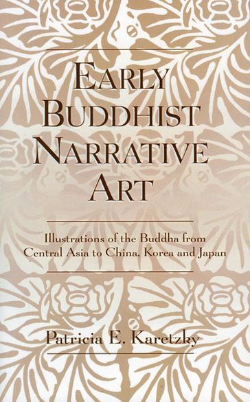 Early Buddhist Narrative Art - Patricia E. Karetzky