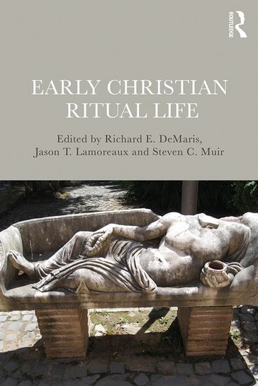 Early Christian Ritual Life - Richard DeMaris - Jason Lamoreaux - Steven Muir