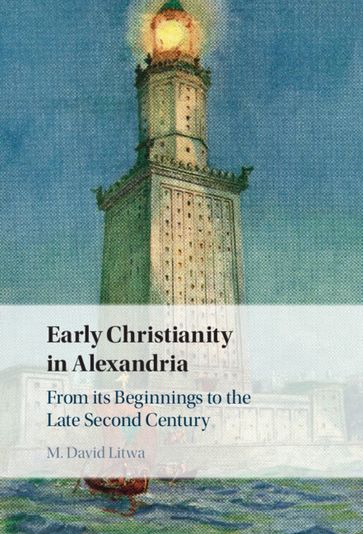 Early Christianity in Alexandria - M. David Litwa