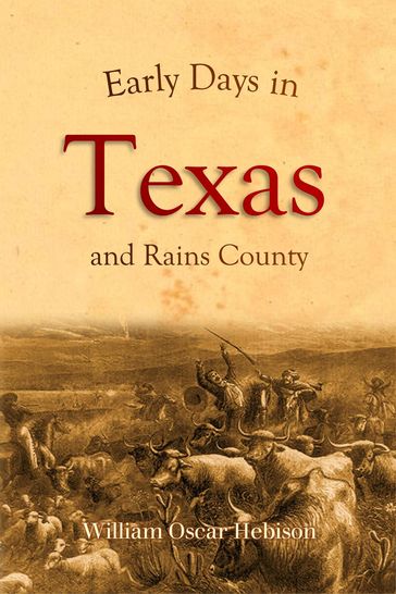 Early Days in Texas and Rains County (1917) - William Oscar Hebison