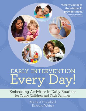 Early Intervention Every Day! - M.S.  CCC-SLP  BCBA Barbara Weber - M.S.  OTR/L  BCBA  CIMI Merle J. Crawford