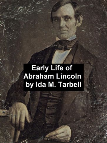 Early Life of Abraham Lincoln (1809-1842) - Ida Tarbell
