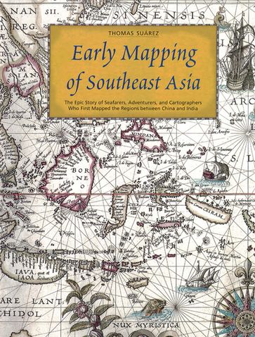 Early Mapping of Southeast Asia - Thomas Suarez