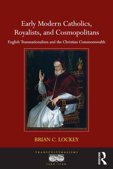 Early Modern Catholics, Royalists, and Cosmopolitans - Brian C. Lockey