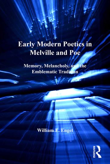 Early Modern Poetics in Melville and Poe - E. Engel William