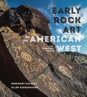 Early Rock Art of the American West - Ekkehart Malotki - Ellen Dissanayake