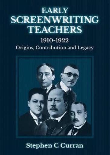 Early Screenwriting Teachers 1910-1922 - Dr Stephen C Curran