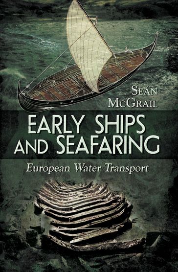 Early Ships and Seafaring: Water Transport within Europe - Sean Mcgrail