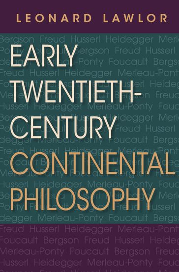 Early Twentieth-Century Continental Philosophy - Leonard Lawlor