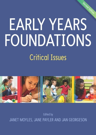 Early Years Foundations: Critical Issues - Jan Georgeson - Jane Payler - Janet Moyles