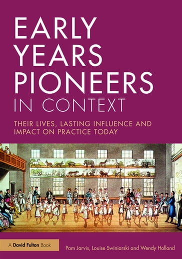 Early Years Pioneers in Context - Louise Swiniarski - Pam Jarvis - Wendy Holland