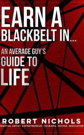 Earn a Black Belt In...An Average Guy s Guide to Life