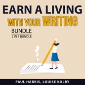 Earn a Living with Your Writing Bundle, 2 in 1 Bundle