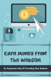 Earn Money From The Website: An Inexpensive Way Of Promoting Your Business