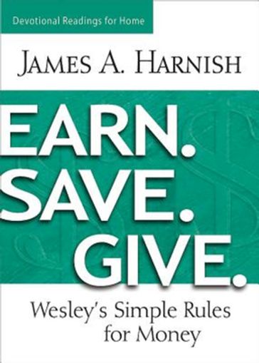 Earn. Save. Give. Devotional Readings for Home - A. Harnish James