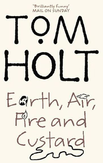 Earth, Air, Fire And Custard - Tom Holt