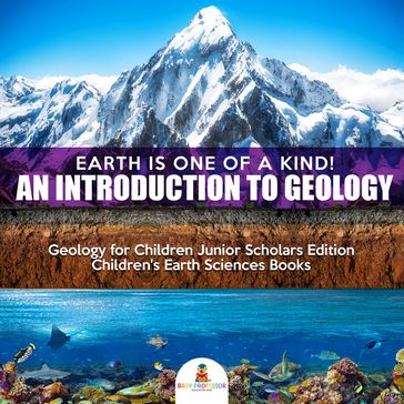 Earth Is One of a Kind! An Introduction to Geology   Geology for Children Junior Scholars Edition   Children's Earth Sciences Books - Baby Professor