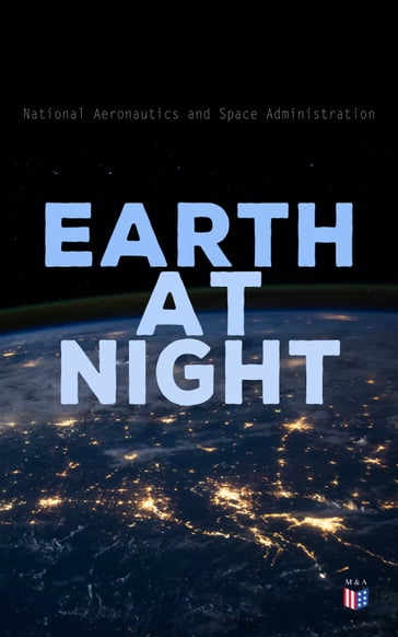 Earth at Night - National Aeronautics - Space Administration