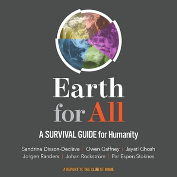 Earth for All - Sandrine Dixson-Decleve - Owen Gaffney - Jayati Ghosh - Jorgen Randers - Johan Rockstrom - Per Espen Stoknes