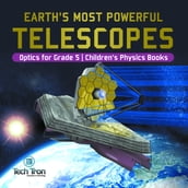 Earth s Most Powerful Telescopes Optics for Grade 5 Children s Physics Books