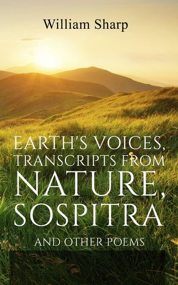 Earth's Voices, Transcripts From Nature, Sospitra - William Sharp